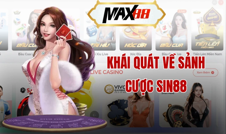 Sin88 - Sự Lựa Chọn Hàng Đầu Trong Ngành Giải Trí Trực Tuyến 1 Khái quát về sảnh cược Sin88