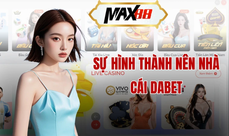 Sự hình thành nên nhà cái Dabet
